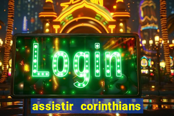 assistir corinthians ao vivo multicanais